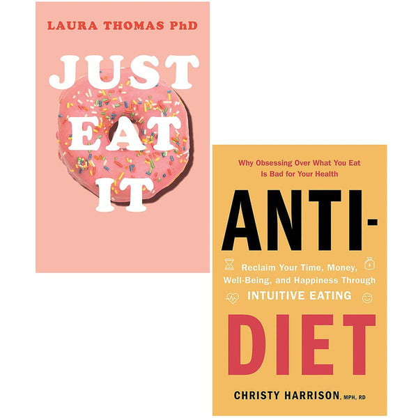 Just Eat It & Anti Diet 2 Books Collection Set - How Intuitive Eating Can Help You Reclaim Your Time Money