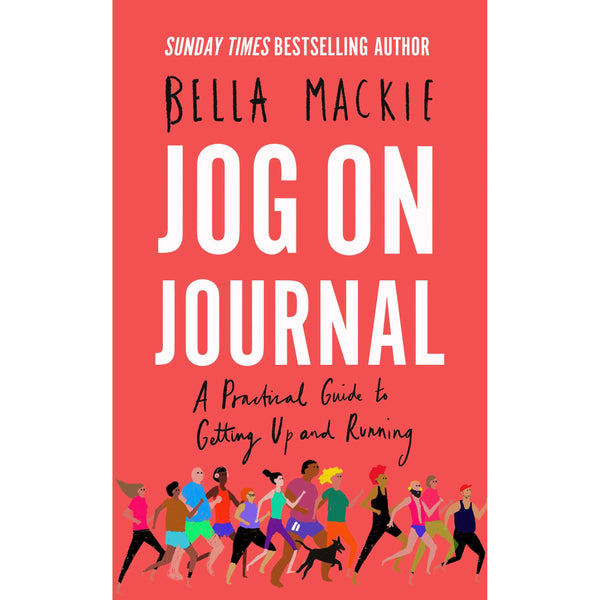 Jog on Journal: A Practical Guide to Getting Up and Running by Bella Mackie