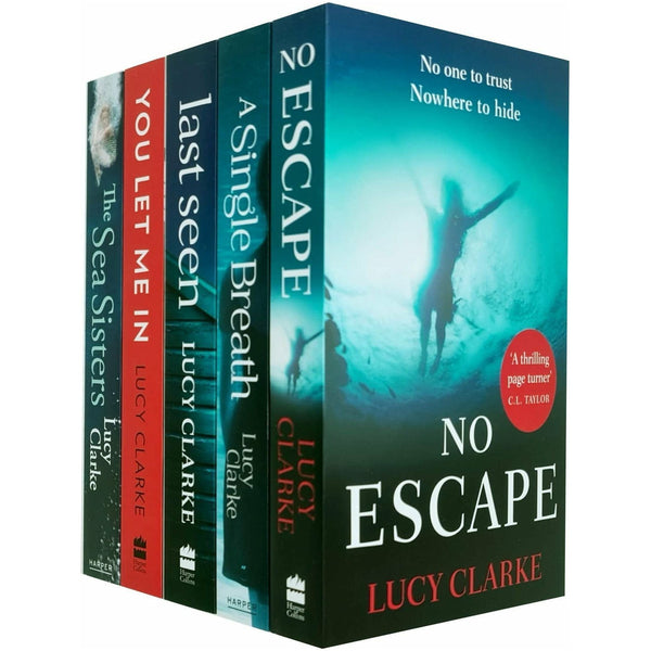 Lucy Clarke 5 Books Collection Set (No Escape, A Single Breath, Last Seen, You Let Me In &amp; The Sea Sisters)