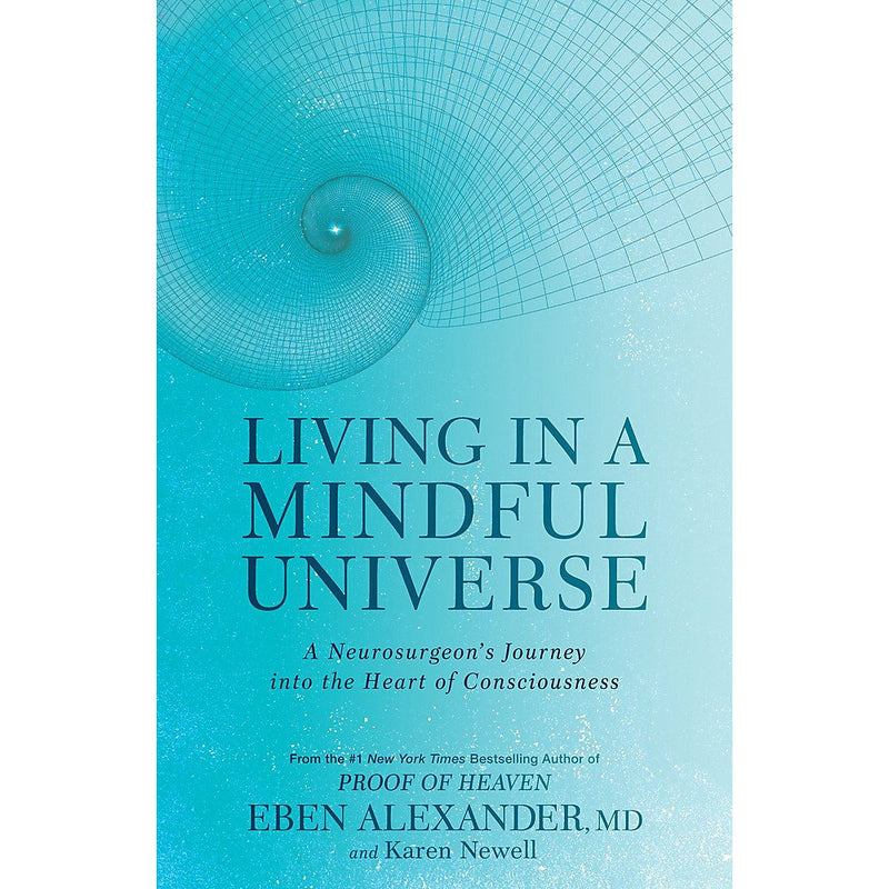 ["afterlife", "Astral projection", "Eben Alexander", "healing", "healing & health", "health", "Heart of Consciousness", "Karen Newell", "Living in a Mindful Universe", "Map of Heaven", "Memoirs", "Neurology", "neurosurgeon", "New Age Reincarnation", "out-of-body experiences", "Parapsychology", "Proof of Heaven", "Ptolemy Tompkins", "Reincarnation", "Science & Religion", "Spirituality", "The Map of Heaven"]