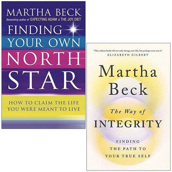 Martha Beck 2 Books Collection Set (Finding Your Own North Star & The Way of Integrity)