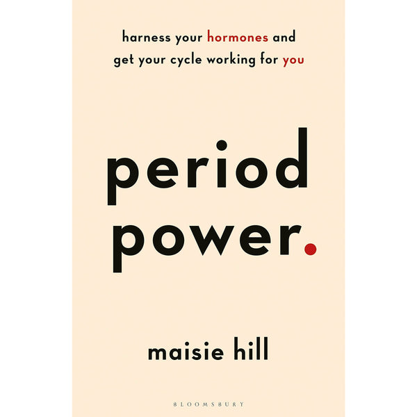 Period Power: Harness Your Hormones and Get Your Cycle Working For You by Maisie Hill