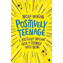 Positively Teenage: A positively brilliant guide to teenage well-being by Nicola Morgan