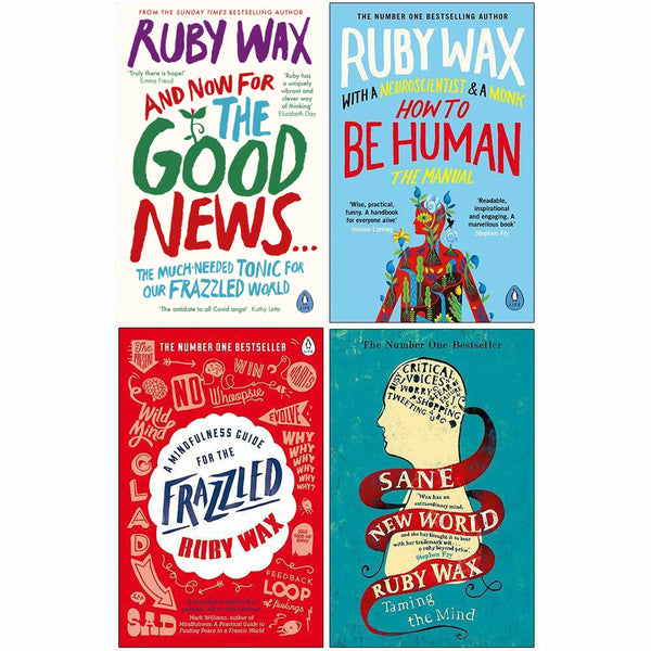 Ruby Wax Collection 4 Books Set (And Now For The Good News, How To Be Human, A Mindfulness Guide For The Frazzled, Sane New World)