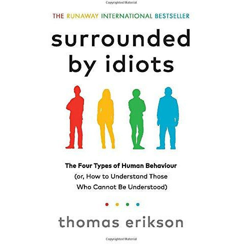 ["9781785042188", "argument", "bestselling books", "bestselling single books", "book", "Family", "family and relationship", "Human Behaviour", "inability", "misinterpreted", "Motivational", "Partnership", "Popular", "popular phycology", "popular psychology", "Practical", "psychology", "relationships", "self development", "Self Help", "self help books", "successful entrepreneurships", "Surrounded by Idiots", "Surrounded by Idiots by thomas erikson", "Surrounded by Idiots thomas erikson", "Thomas Erikson", "thomas erikson book collection", "thomas erikson book collection set", "thomas erikson books", "thomas erikson collection", "thomas erikson Surrounded by Idiots", "Understand"]