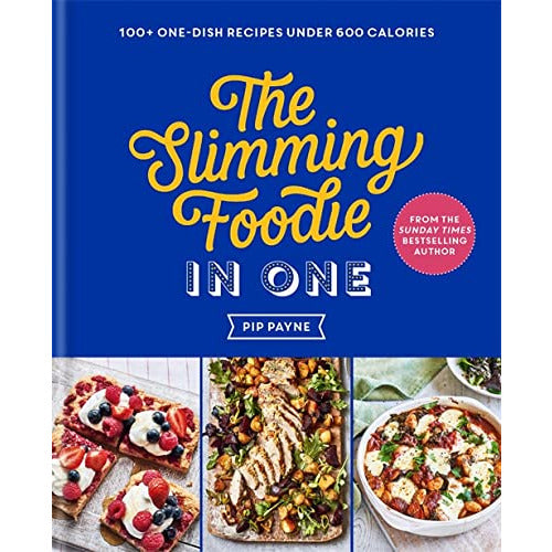 The Slimming Foodie in One: THE NO.1 SUNDAY TIMES BESTSELLER by Pip Payne