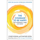 The Courage to be Happy: True Contentment Is Within Your Power by Kishimi, Ichiro, Koga , Fumitake