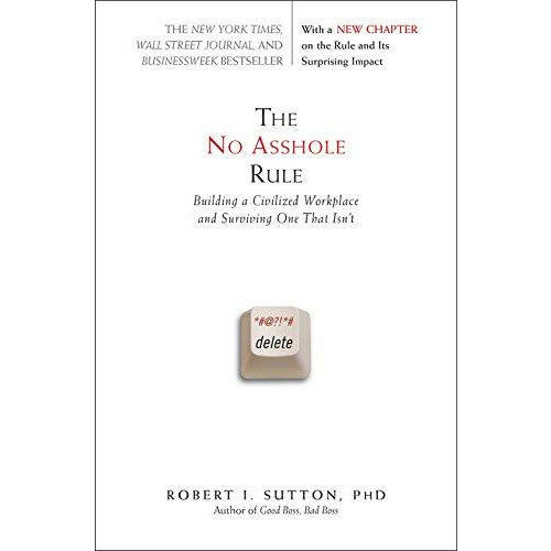 The No Asshole Rule by Robert I Sutton