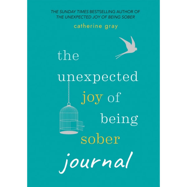 The Unexpected Joy of Being Sober Journal: THE COMPANION TO THE SUNDAY TIMES BESTSELLER by Catherine Gray