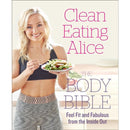 Clean Eating Alice The Body Bible : Feel Fit and Fabulous from the Inside out by Alice Liveing