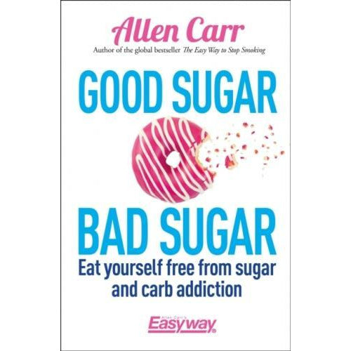 Good Sugar Bad Sugar - Eat Yourself Free From Sugar And Carb Addiction - books 4 people