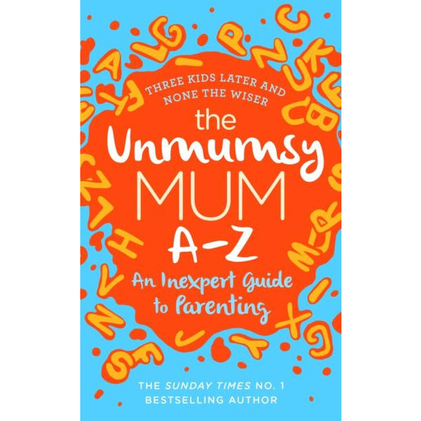 The Unmumsy Mum A-Z – An Inexpert Guide to Parenting by Sarah Turner