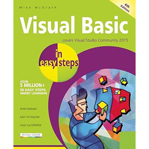 ["4th Edition", "9781840787016", "Application Properties", "Book by Mike Mcgrath", "Book on Visual Studio", "business", "Business and Computing", "Business books", "Colour book", "Computer Studies", "Computing Book", "easy Step", "Fully illustrated", "Plain English", "Programming Languages", "Visual Basic Book by Mike McGrath", "Visual Basic Easy book Set", "Visual basic Studio", "Visual Studio Community 2015"]
